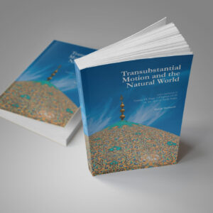 Transubstantial Motion and the Natural World: with a translation of the Asfar of Mulla Sadra