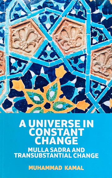 A UNIVERSE IN CONSTANT CHANGE: MULLA SADRA AND TRANSUBSTANTIAL CHANGE